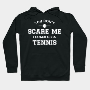 Tennis Coach - You don't scare me I coach girls tennis Hoodie